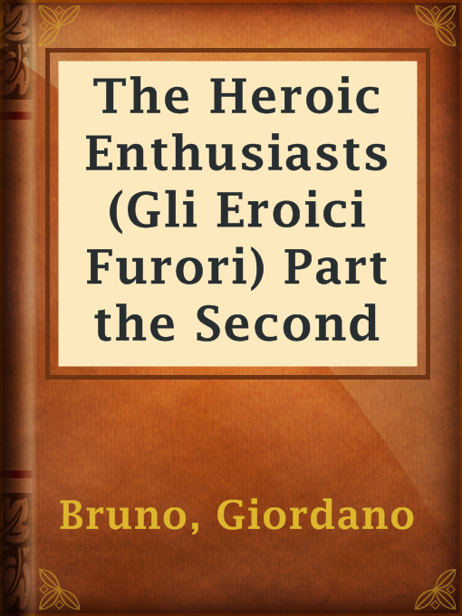 Title details for The Heroic Enthusiasts (Gli Eroici Furori) Part the Second by Giordano Bruno - Available